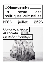 L'Observatoire : la revue des politiques culturelles, n° 66. Culture, science et société : un débat à animer