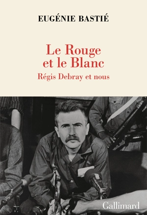 Le rouge et le blanc : Régis Debray et nous - Eugénie Bastié