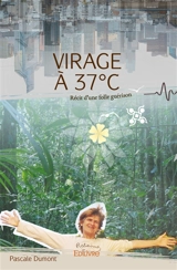 Virage à 37°c : Récit d'une folle guérison - Pascale Dumont
