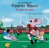 Une aventure de Violette Mirgue. En quête de rugby - Marie-Constance Mallard