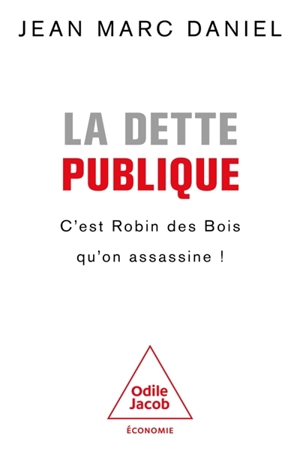 Dette publique : c'est Robin des Bois qu'on assassine ! - Jean-Marc Daniel