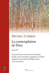 La contemplation de Dieu. Vol. 4. Lectures de trois traités de saint Anselme du Bec sur la conception virginale et le péché originel, la procession de l'Esprit Saint et les sacrements - Michel Corbin