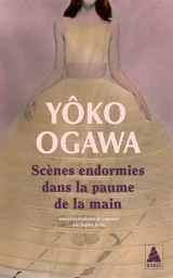 Scènes endormies dans la paume de la main - Yôko Ogawa