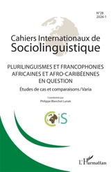 Cahiers internationaux de sociolinguistique, n° 28. Plurilinguismes et francophonies africaines et afro-caribéennes en question : études de cas et comparaisons-varia