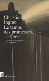 Le temps des promesses, 1905-1990 : essai sur les migrations de l'espérance - Christian Ingrao