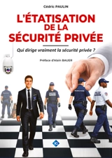 L'étatisation de la sécurité privée : qui dirige vraiment la sécurité privée ? - Cédric Paulin