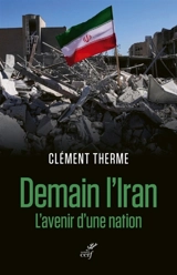 Demain l'Iran : l'avenir d'une nation - Clément Therme