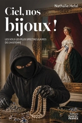 Ciel, nos bijoux ! : les vols les plus spectaculaires de l'histoire - Nathalie Hélal