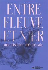 Entre fleuve et mer : une histoire médiévale
