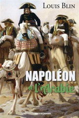 Napoléon et l'Arabie - Louis Blin