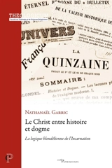 Le Christ entre histoire et dogme : la logique blondélienne de l'incarnation - Nathanaël Garric