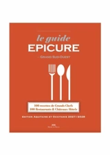 Le guide Epicure Grand Sud-Ouest : 100 recettes de grands chefs, 100 restaurants & châteaux hôtels : édition Aquitaine et Occitanie 2027-2028
