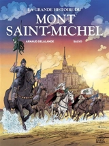 La grande histoire du Mont-Saint-Michel - Arnaud Delalande