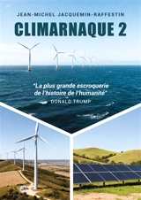 Climarnaque 2 : La plus grande escroquerie de l'histoire de l'umanité. - Jean-Michel Jacquemin-Raffestin