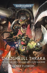 Ghazghkull Thraka : seigneur des seigneurs eud'guerre - Denny Flowers