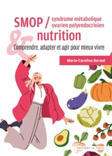 Syndrome métabolique ovarien polyendocrinien (SMOP) & nutrition : comprendre, adapter et agir pour mieux vivre - Marie-Caroline Baraut