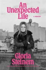 An Unexpected Life - Gloria Steinem