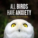 All Birds Have Anxiety - Hoopmann, Kathy
