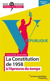 La Constitution de 1958 à l'épreuve du temps - Philippe Blachèr