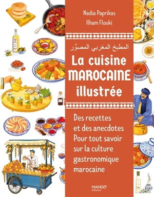 La cuisine marocaine illustrée : des recettes et des anecdotes pour tout savoir sur la culture gastronomique marocaine - Nadia Paprikas