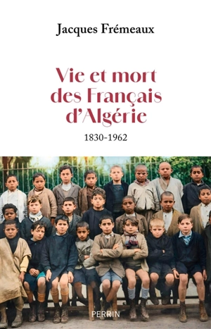 Vie et mort des Français d'Algérie : 1830-1962 - Jacques Frémeaux
