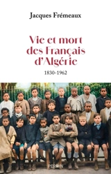Vie et mort des Français d'Algérie : 1830-1962 - Jacques Frémeaux