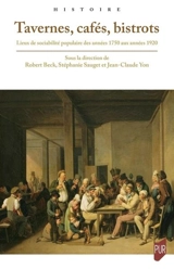 Tavernes, cafés, bistrots : lieux de sociabilité populaire des années 1750 aux années 1920