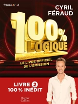 100% Logique 2 : Le livre officiel de l'émission - Cyril Féraud