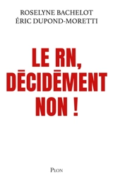 Décidément non ! : le RN : ce que nous ne pouvons pas taire - Roselyne Bachelot