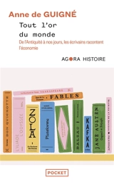 Tout l'or du monde : l'économie racontée par les écrivains - Anne de Guigné