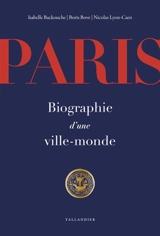 Paris : biographie d'une ville-monde - Isabelle Backouche