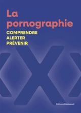 La pornographie : comprendre, alerter, prévenir