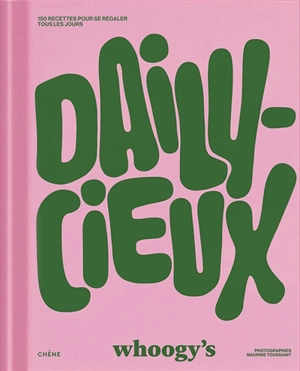 Dailycieux : 150 recettes pour se libérer tous les jours - Whoogy's