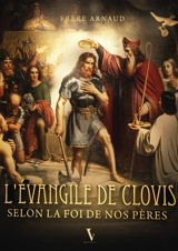 L'évangile de Clovis : selon la foi de nos pères - Arnaud Boüan du Chef du Bos