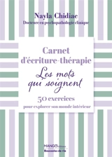 Ecriture thérapie : les mots qui soignent : 50 exercices pour explorer son monde intérieur - Roxane Marie Galliez