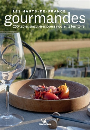 Les Hauts-de-France gourmandes : 200 tables singulières pour savourer le territoire - Manufacture française des pneumatiques Michelin