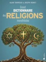 Grand dictionnaire des religions monothéistes - Alain Tourreau