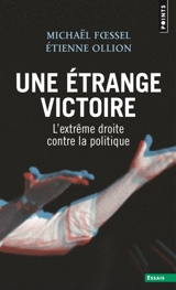 Une étrange victoire : l'extrême droite contre la politique - Michaël Foessel