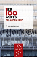 Les 100 mots du journalisme - François Dufour
