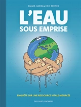 L'eau sous emprise : enquête sur une ressource vitale menacée - Emma Haziza