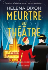 Les enquêtes de Miss Underhay. Vol. 3. Meurtre au théâtre - Helena Dixon
