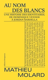 Au nom des Blancs : une histoire des identitaires, de Dominique Venner à Jordan Bardella - Mathieu Molard