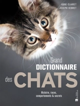 Grand dictionnaire des chats : histoire, races, comportements & secrets - Anne Clairet