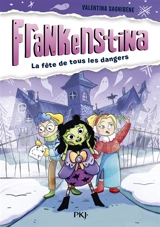 Frankenstina, monstrueusement parfaite. Vol. 1. La fête de tous les dangers - Valentina Sagnibene