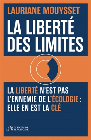La liberté des limites : la liberté n'est pas l'ennemie de l'écologie : elle en est la clé - Lauriane Mouysset