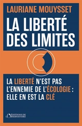 La liberté des limites : la liberté n'est pas l'ennemie de l'écologie : elle en est la clé - Lauriane Mouysset