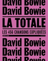 David Bowie, la totale : les 456 chansons expliquées - Benoît Clerc