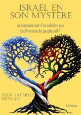 Israël en son mystère : le sionisme est-il la solution aux souffrances du peuple juif ? - Jean-Jacques Meylan