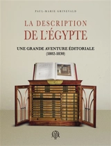 La Description de l'Egypte : une grande aventure éditoriale (1802-1830) - Paul-Marie Grinevald