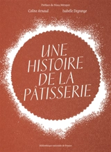 Une histoire de la pâtisserie - Coline Arnaud
